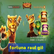 fortuna raul gil